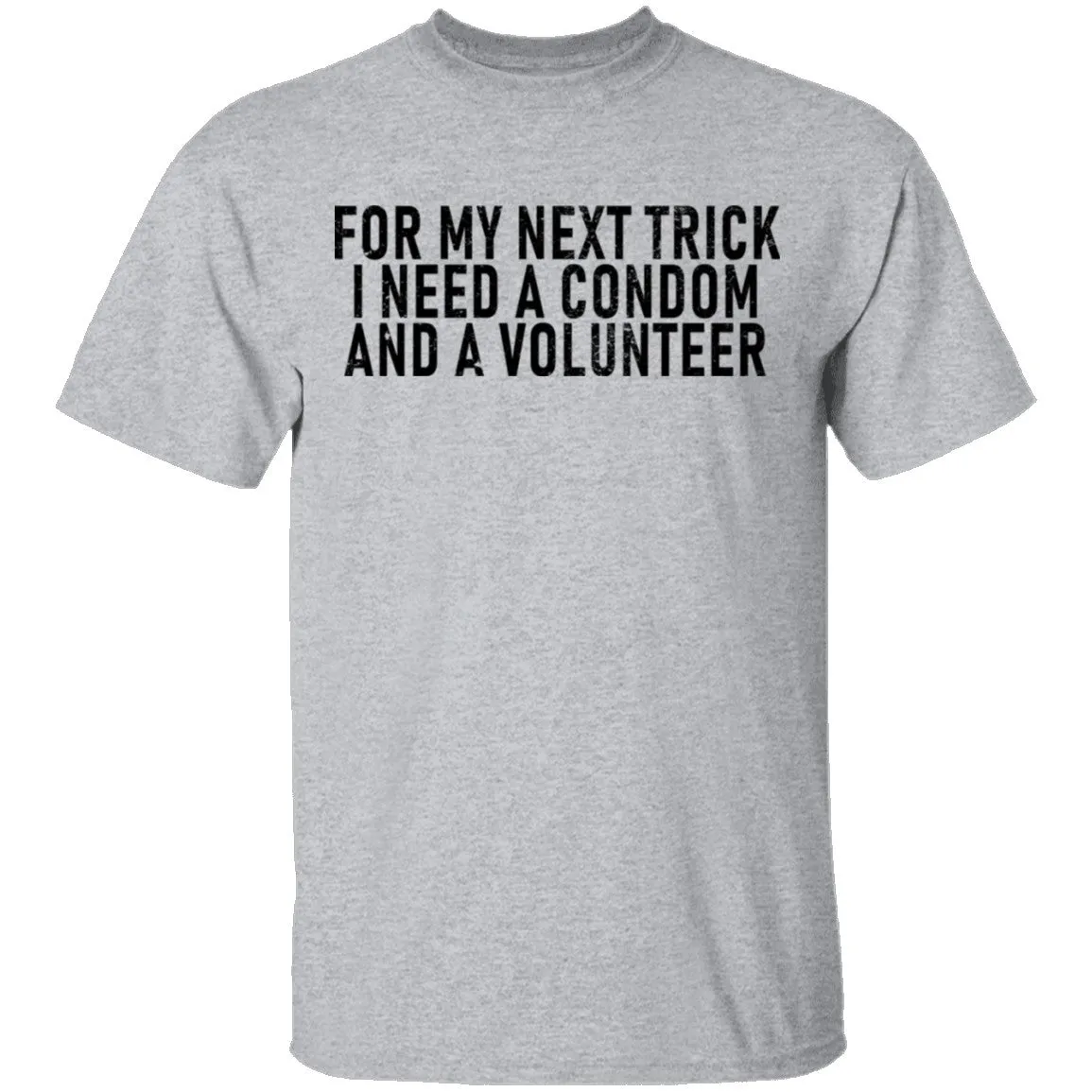 For My Next Trick I Need A Condom And A Volunteer T-Shirt