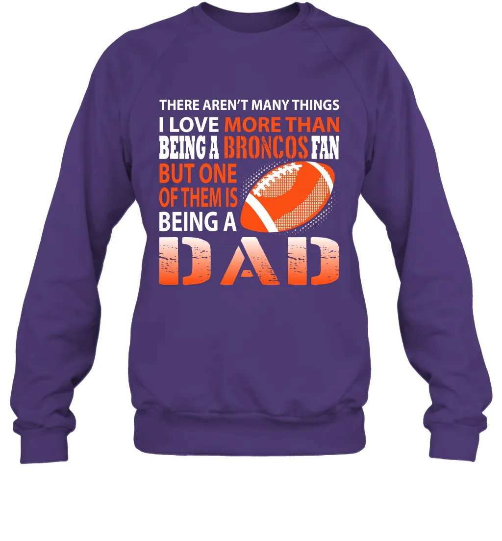 I Love More Than Being A Denver Broncos Fan Being A Dad Football Sweatshirt