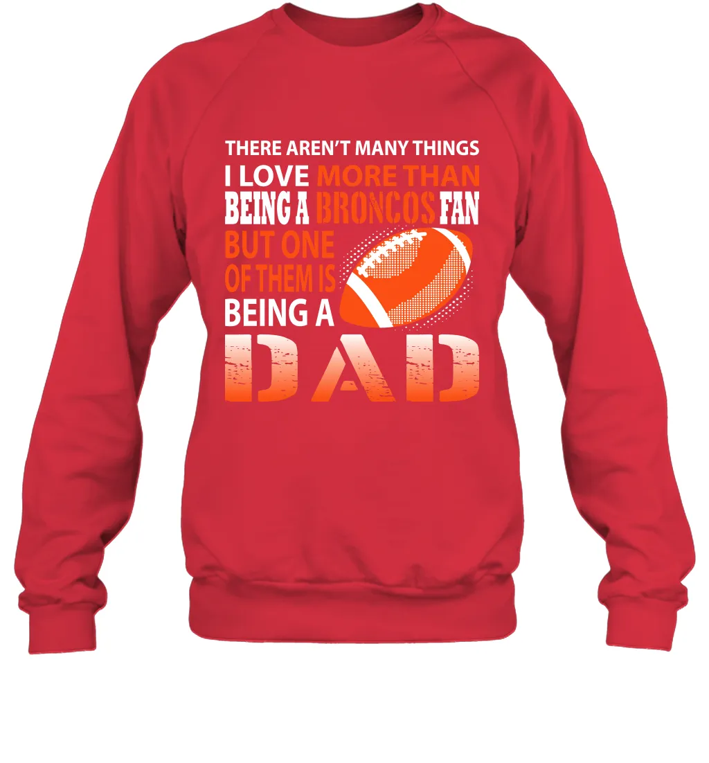 I Love More Than Being A Denver Broncos Fan Being A Dad Football Sweatshirt