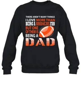 I Love More Than Being A Denver Broncos Fan Being A Dad Football Sweatshirt